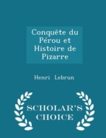 Conquete Du Perou Et Histoire de Pizarre - Scholar's Choice Edition