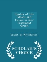 Syntax of the Moods and Tenses in New Testament Greek - Scholar's Choice Edition