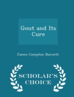 Gout and Its Cure - Scholar's Choice Edition