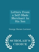 Letters from a Self-Made Merchant to His Son - Scholar's Choice Edition
