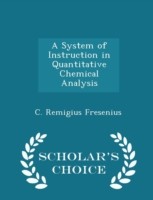 System of Instruction in Quantitative Chemical Analysis - Scholar's Choice Edition