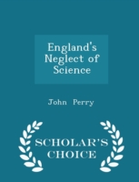 England's Neglect of Science - Scholar's Choice Edition
