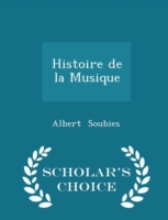 Histoire de La Musique - Scholar's Choice Edition