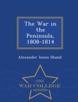 War in the Peninsula, 1808-1814 - War College Series