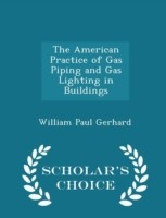 American Practice of Gas Piping and Gas Lighting in Buildings - Scholar's Choice Edition