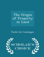 Origin of Property in Land - Scholar's Choice Edition