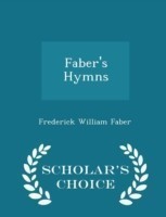 Faber's Hymns - Scholar's Choice Edition