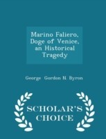 Marino Faliero, Doge of Venice, an Historical Tragedy - Scholar's Choice Edition