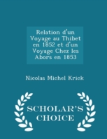 Relation D'Un Voyage Au Thibet En 1852 Et D'Un Voyage Chez Les Abors En 1853 - Scholar's Choice Edition