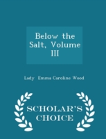 Below the Salt, Volume III - Scholar's Choice Edition