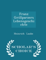 Franz Grillparzers Lebensgeschichte - Scholar's Choice Edition