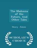 Madonna of the Future, and Other Tales - Scholar's Choice Edition