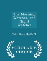 Morning Watches and Night Watches - Scholar's Choice Edition