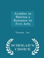 Ariadne in Mantua a Romance in Five Acts - Scholar's Choice Edition