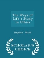 Ways of Life a Study in Ethics - Scholar's Choice Edition