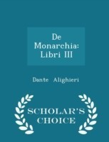 de Monarchia Libri III - Scholar's Choice Edition