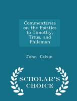 Commentaries on the Epistles to Timothy, Titus, and Philemon - Scholar's Choice Edition