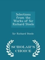 Selections from the Works of Sir Richard Steele - Scholar's Choice Edition