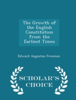 Growth of the English Constitution from the Earliest Times - Scholar's Choice Edition