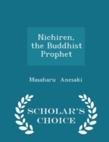 Nichiren, the Buddhist Prophet - Scholar's Choice Edition