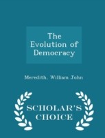 Evolution of Democracy - Scholar's Choice Edition