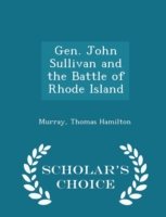 Gen John Sullivan and the Battle of Rhode Island - Scholar's Choice Edition
