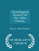 Genealogical Record of the Atlee Family - Scholar's Choice Edition
