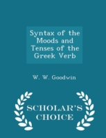 Syntax of the Moods and Tenses of the Greek Verb - Scholar's Choice Edition