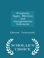 Wendische Sagen, Marchen Und Aberglaubische Gebrauche - Scholar's Choice Edition