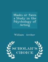 Masks or Faces a Study in the Pdychology of Acting - Scholar's Choice Edition