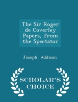 Sir Roger de Coverley Papers, from the Spectator - Scholar's Choice Edition