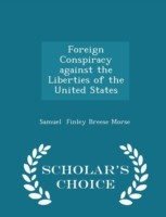 Foreign Conspiracy Against the Liberties of the United States - Scholar's Choice Edition