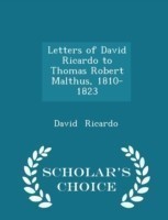 Letters of David Ricardo to Thomas Robert Malthus, 1810-1823 - Scholar's Choice Edition