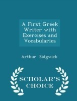 First Greek Writer with Exercises and Vocabularies - Scholar's Choice Edition