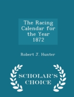 Racing Calendar for the Year 1872 - Scholar's Choice Edition