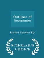 Outlines of Economics - Scholar's Choice Edition