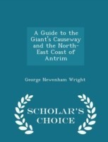 Guide to the Giant's Causeway and the North-East Coast of Antrim - Scholar's Choice Edition