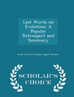 Last Words on Evolution A Popular Retrospect and Summary - Scholar's Choice Edition