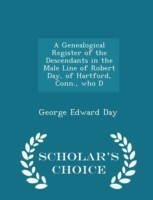 Genealogical Register of the Descendants in the Male Line of Robert Day, of Hartford, Conn., Who D - Scholar's Choice Edition