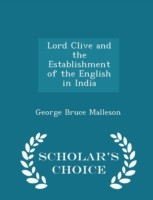 Lord Clive and the Establishment of the English in India - Scholar's Choice Edition