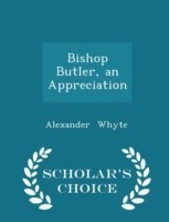 Bishop Butler, an Appreciation - Scholar's Choice Edition