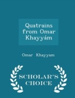 Quatrains from Omar Khayyam - Scholar's Choice Edition