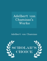 Adelbert Von Chamisso's Werke - Scholar's Choice Edition