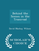 Behind the Scenes in the Transvaal - Scholar's Choice Edition