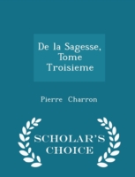 de La Sagesse, Tome Troisieme - Scholar's Choice Edition