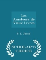 Les Amateurs de Vieux Livres - Scholar's Choice Edition