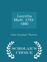 Lucretia Mott. 1793-1880 - Scholar's Choice Edition