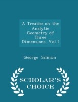 Treatise on the Analytic Geometry of Three Dimensions, Vol I - Scholar's Choice Edition