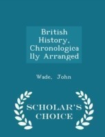 British History, Chronologically Arranged - Scholar's Choice Edition