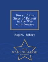 Diary of the Siege of Detroit in the War with Pontiac - War College Series